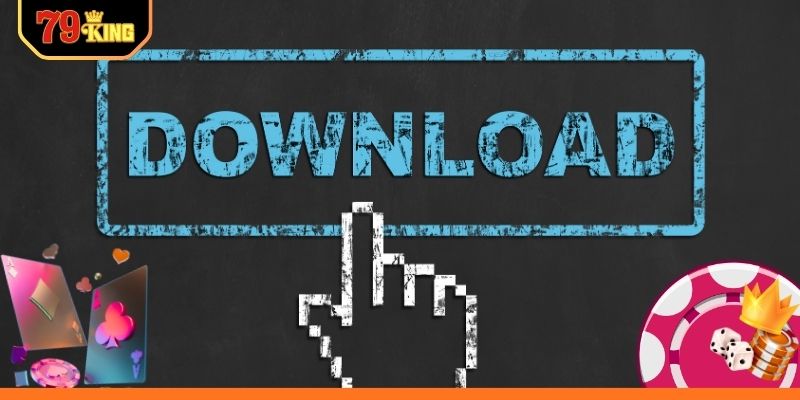 Các bước tải app 79KING nhanh chóng nhất