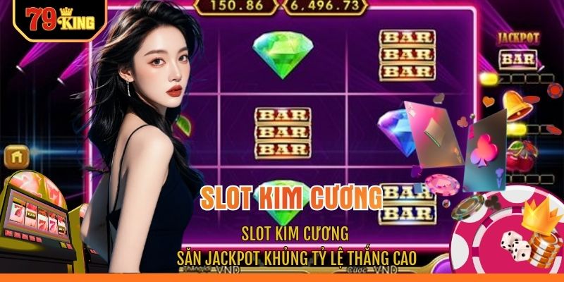 Slot Kim Cương - Săn Jackpot Khủng Tỷ Lệ Thắng Cao