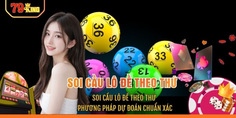 Soi Cầu Lô Đề Theo Thứ - Phương Pháp Dự Đoán Chuẩn Xác