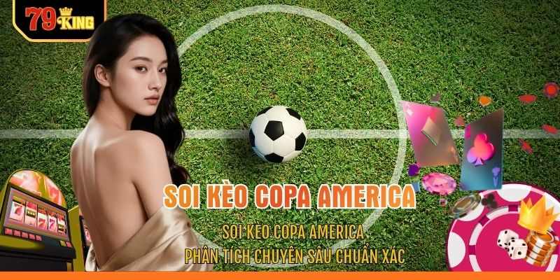 Soi Kèo Copa America - Phân Tích Chuyên Sâu Chuẩn Xác
